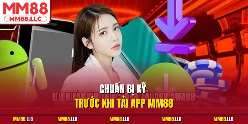 Chuẩn bị kỹ trước khi tải app MM88